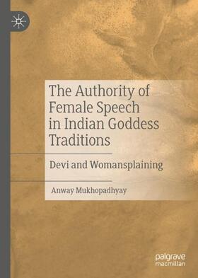 Mukhopadhyay | The Authority of Female Speech in Indian Goddess Traditions | Buch | 978-3-030-52454-8 | sack.de