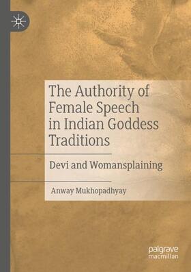 Mukhopadhyay | The Authority of Female Speech in Indian Goddess Traditions | Buch | 978-3-030-52457-9 | sack.de