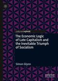 Glynn |  The Economic Logic of Late Capitalism and the Inevitable Triumph of Socialism | Buch |  Sack Fachmedien