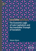 Glynn |  The Economic Logic of Late Capitalism and the Inevitable Triumph of Socialism | eBook | Sack Fachmedien