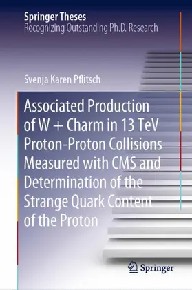 Pflitsch |  Associated Production of W + Charm in 13 TeV Proton-Proton Collisions Measured with CMS and Determination of the Strange Quark Content of the Proton | Buch |  Sack Fachmedien