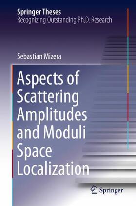 Mizera |  Aspects of Scattering Amplitudes and Moduli Space Localization | Buch |  Sack Fachmedien
