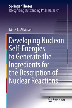 Atkinson | Developing Nucleon Self-Energies to Generate the Ingredients for the Description of Nuclear Reactions | E-Book | www.sack.de