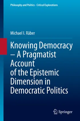 Räber | Knowing Democracy – A Pragmatist Account of the Epistemic Dimension in Democratic Politics | E-Book | sack.de