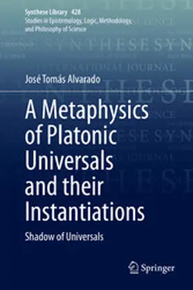 Alvarado |  A Metaphysics of Platonic Universals and their Instantiations | eBook | Sack Fachmedien