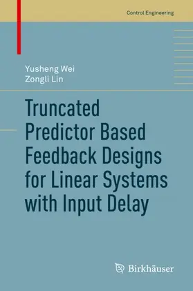 Lin / Wei | Truncated Predictor Based Feedback Designs for Linear Systems with Input Delay | Buch | 978-3-030-53428-8 | sack.de
