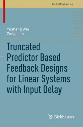 Lin / Wei |  Truncated Predictor Based Feedback Designs for Linear Systems with Input Delay | Buch |  Sack Fachmedien