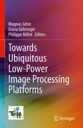 Jahre / Göhringer / Millet |  Towards Ubiquitous Low-power Image Processing Platforms | eBook | Sack Fachmedien