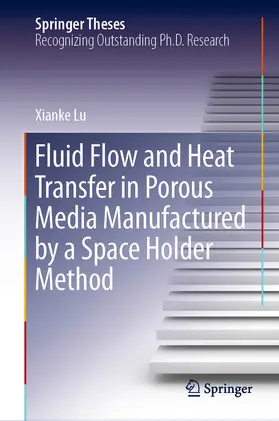Lu | Fluid Flow and Heat Transfer in Porous Media Manufactured by a Space Holder Method | E-Book | www.sack.de