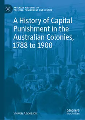 Anderson |  A History of Capital Punishment in the Australian Colonies, 1788 to 1900 | Buch |  Sack Fachmedien