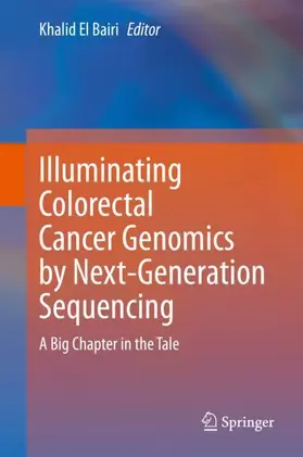 El Bairi |  Illuminating Colorectal Cancer Genomics by Next-Generation Sequencing | Buch |  Sack Fachmedien