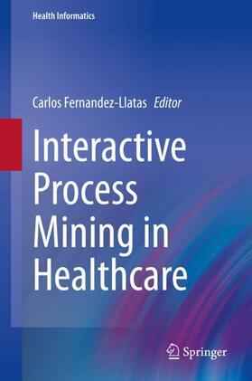 Fernandez-Llatas | Interactive Process Mining in Healthcare | Buch | 978-3-030-53992-4 | sack.de