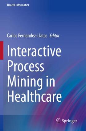 Fernandez-Llatas | Interactive Process Mining in Healthcare | Buch | 978-3-030-53995-5 | sack.de