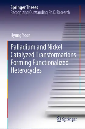 Yoon | Palladium and Nickel Catalyzed Transformations Forming Functionalized Heterocycles | E-Book | www.sack.de