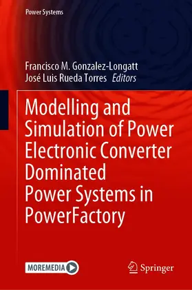 Gonzalez-Longatt / Rueda Torres | Modelling and Simulation of Power Electronic Converter Dominated Power Systems in PowerFactory | E-Book | sack.de
