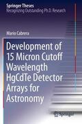 Cabrera |  Development of 15 Micron Cutoff Wavelength HgCdTe Detector Arrays for Astronomy | Buch |  Sack Fachmedien