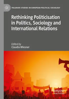 Wiesner |  Rethinking Politicisation in Politics, Sociology and International Relations | Buch |  Sack Fachmedien