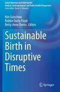 Gutschow / Daviss / Davis-Floyd |  Sustainable Birth in Disruptive Times | Buch |  Sack Fachmedien