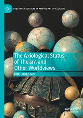 Lougheed |  The Axiological Status of Theism and Other Worldviews | Buch |  Sack Fachmedien