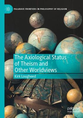 Lougheed |  The Axiological Status of Theism and Other Worldviews | Buch |  Sack Fachmedien