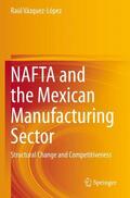 Vázquez-López |  NAFTA and the Mexican Manufacturing Sector | Buch |  Sack Fachmedien