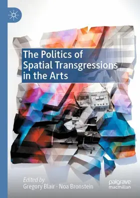 Bronstein / Blair |  The Politics of Spatial Transgressions in the Arts | Buch |  Sack Fachmedien