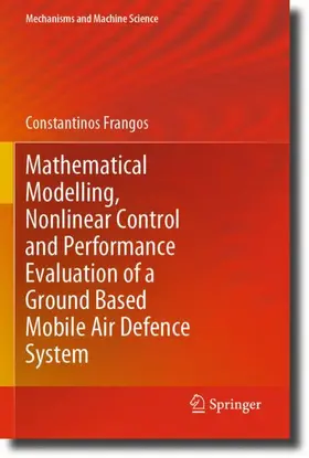 Frangos | Mathematical Modelling, Nonlinear Control and Performance Evaluation of a Ground Based Mobile Air Defence System | Buch | 978-3-030-55500-9 | sack.de