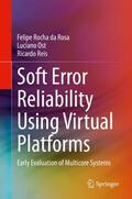 Rocha da Rosa / Reis / Ost |  Soft Error Reliability Using Virtual Platforms | Buch |  Sack Fachmedien