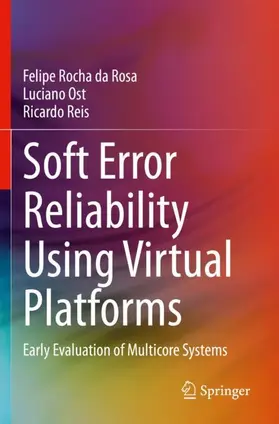 Rocha da Rosa / Reis / Ost |  Soft Error Reliability Using Virtual Platforms | Buch |  Sack Fachmedien