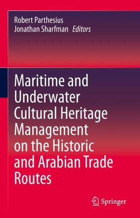 Sharfman / Parthesius | Maritime and Underwater Cultural Heritage Management on the Historic and Arabian Trade Routes | Buch | 978-3-030-55836-9 | sack.de