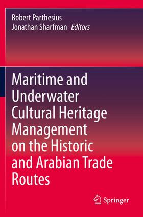 Sharfman / Parthesius | Maritime and Underwater Cultural Heritage Management on the Historic and Arabian Trade Routes | Buch | 978-3-030-55839-0 | sack.de