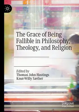 Sæther / Hastings |  The Grace of Being Fallible in Philosophy, Theology, and Religion | Buch |  Sack Fachmedien