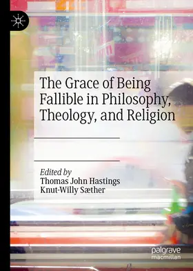 Hastings / Sæther |  The Grace of Being Fallible in Philosophy, Theology, and Religion | eBook | Sack Fachmedien