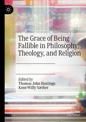 Sæther / Hastings |  The Grace of Being Fallible in Philosophy, Theology, and Religion | Buch |  Sack Fachmedien
