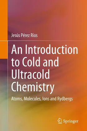 Pérez Ríos |  An Introduction to Cold and Ultracold Chemistry | Buch |  Sack Fachmedien