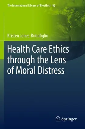 Jones-Bonofiglio |  Health Care Ethics through the Lens of Moral Distress | Buch |  Sack Fachmedien