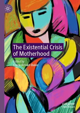 Arnold-Baker |  The Existential Crisis of Motherhood | Buch |  Sack Fachmedien
