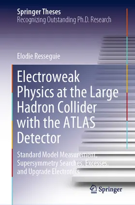 Resseguie | Electroweak Physics at the Large Hadron Collider with the ATLAS Detector | E-Book | www.sack.de