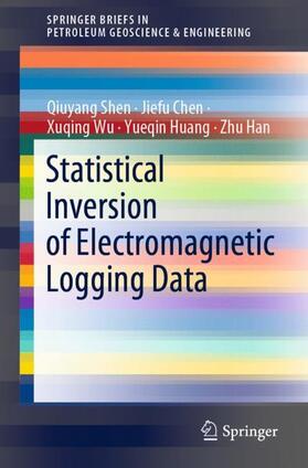 Shen / Chen / Han | Statistical Inversion of Electromagnetic Logging Data | Buch | sack.de