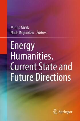 Kujundžic / Mišík / Kujundžic |  Energy Humanities. Current State and Future Directions | Buch |  Sack Fachmedien