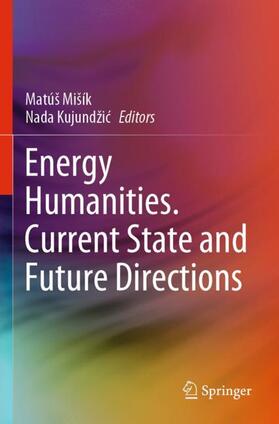 Kujundžic / Mišík / Kujundžic |  Energy Humanities. Current State and Future Directions | Buch |  Sack Fachmedien