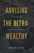 Curtis |  Advising the Ultra-Wealthy | eBook | Sack Fachmedien