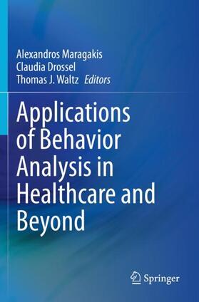 Maragakis / Waltz / Drossel | Applications of Behavior Analysis in Healthcare and Beyond | Buch | 978-3-030-57971-5 | sack.de