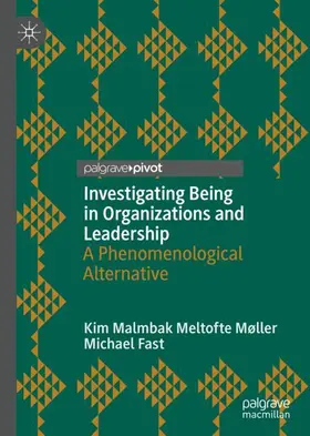 Fast / Møller |  Investigating Being in Organizations and Leadership | Buch |  Sack Fachmedien