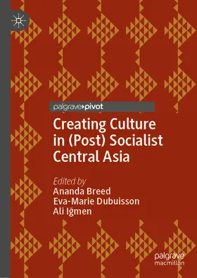 Breed / Dubuisson / Igmen |  Creating Culture in (Post) Socialist Central Asia | eBook | Sack Fachmedien