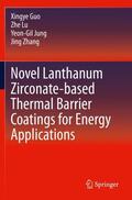 Guo / Lu / Jung |  Novel Lanthanum Zirconate-based Thermal Barrier Coatings for Energy Applications | Buch |  Sack Fachmedien