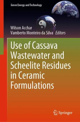 Monteiro da Silva / Acchar |  Use of Cassava Wastewater and Scheelite Residues in Ceramic Formulations | Buch |  Sack Fachmedien