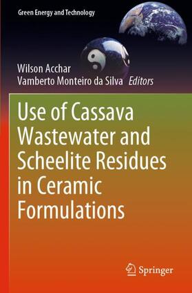 Monteiro da Silva / Acchar |  Use of Cassava Wastewater and Scheelite Residues in Ceramic Formulations | Buch |  Sack Fachmedien