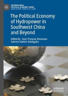 Habich-Sobiegalla / Rousseau |  The Political Economy of Hydropower in Southwest China and Beyond | Buch |  Sack Fachmedien