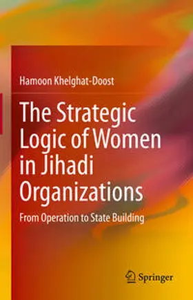 Khelghat-Doost | The Strategic Logic of Women in Jihadi Organizations | E-Book | www.sack.de